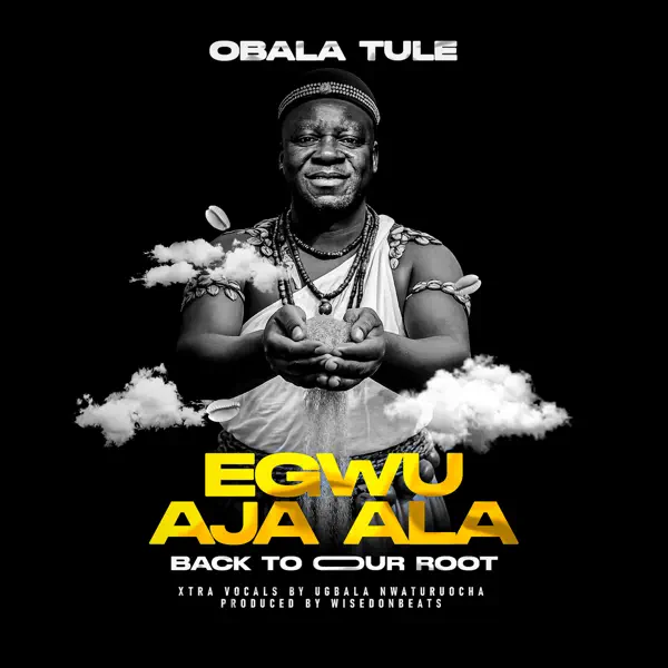 Obala Tule – Egwu Aja Aja (Back to our root) is OUT NOW!